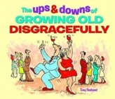The Ups and Downs of Growing Old Disgracefully