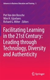  Facilitating Learning in the 21st Century: Leading through Technology, Diversity and Authenticity