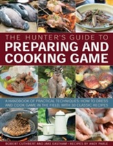 The Hunter's Guide to Preparing and Cooking Game