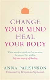  Change Your Mind, Heal Your Body