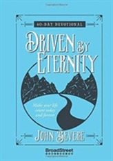  Driven by Eternity: Make your Life Count Today and Forever - 40 Day Devotional
