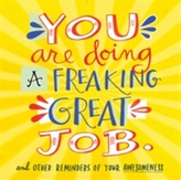  You Are Doing A Freaking Great Job.