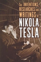 The Inventions, Researches and Writings of Nikola Tesla