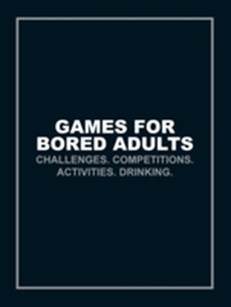 Games for Bored Adults  Games for Bored Adults