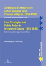  Strategies d'entreprise et Action Publique Dans l'Europe Integree (1950-1980) Firm Strategies and Public Policy in Integ