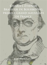  Charles-Etienne Brasseur de Bourbourg, premier grand mayaniste de France