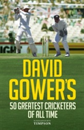  David Gower's 50 Greatest Cricketers of All Time