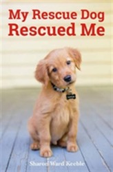  My Rescue Dog Rescued Me