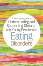 A Short Introduction to Understanding and Supporting Children with Eating Disorders