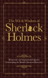 The Wit & Wisdom of Sherlock Holmes