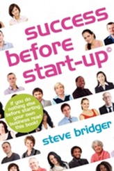  Success Before Start-up: How to Prepare for Business, Avoid Mistakes, Succeed. Get it Right Before You Start.