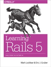  Learning Rails 5: Rails from the Outside in