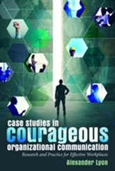  Case Studies in Courageous Organizational Communication
