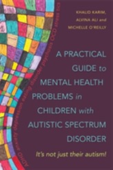 A Practical Guide to Mental Health Problems in Children with Autistic Spectrum Disorder