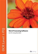  OCR Level 3 ITQ - Unit 79 - Word Processing Software Using Microsoft Word 2013