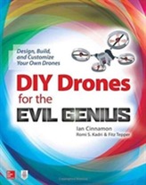  DIY Drones for the Evil Genius: Design, Build, and Customize Your Own Drones