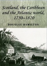  Scotland, the Caribbean and the Atlantic World, 1750-1820