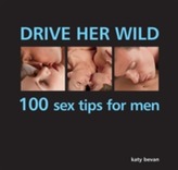  Drive Her Wild: 100 Sex Tips for Men