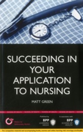  Succeeding in Your Application to Nursing: How to Prepare the Perfect UCAS Personal Statement (Includes 25 Nursing Perso