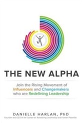 The New Alpha: Join the Rising Movement of Influencers and Changemakers Who are Redefining Leadership