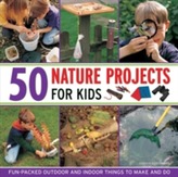  50 Nature Projects for Kids