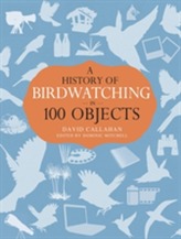 A History of Birdwatching in 100 Objects