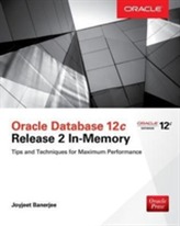  Oracle Database 12c Release 2 In-Memory: Tips and Techniques for Maximum Performance