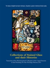  Collections of Stained Glass and their Histories / Glasmalerei-Sammlungen und ihre Geschichte / Les collections de vitra