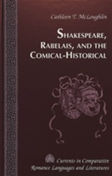 Shakespeare, Rabelais, and the Comical-Historical / Cathleen T. Mcloughlin.