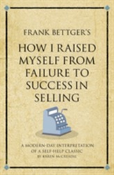 Frank Bettger's How I Raised Myself from Failure to Success in Selling