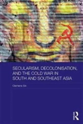  Secularism, Decolonisation, and the Cold War in South and Southeast Asia