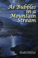  As Bubbles in a Mountain Stream
