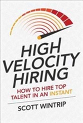  High Velocity Hiring: How to Hire Top Talent in an Instant