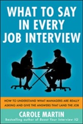  What to Say in Every Job Interview: How to Understand What Managers are Really Asking and Give the Answers that Land the
