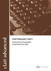  CLAIT Advanced 2006 Unit 5 Professional E-Presentation Using Powerpoint 2013