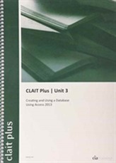  CLAIT Plus 2006 Unit 3 Creating and Using a Database Using Access 2013