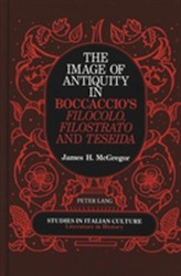 The Image of Antiquity in Boccaccio's Filocolo, Filostrato, and Teseida