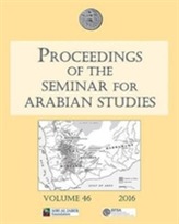  Proceedings of the Seminar for Arabian Studies Volume 46, 2016