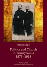  Politics and Church in Transylvania 1875-1918