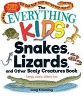 The Everything Kids' Snakes, Lizards, and Other Scaly Creatures Book