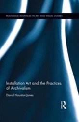  Installation Art and the Practices of Archivalism