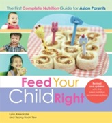  Feed Your Child Right: the First Complete Nutrition Guide for Asian Parents