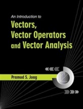 An Introduction to Vectors, Vector Operators and Vector Analysis