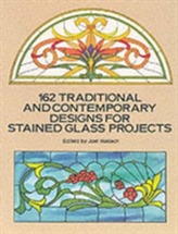  162 Traditional and Contemporary Designs for Stained Glass Projects