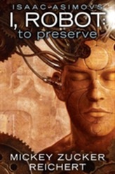  Issac Asimov's I, Robot: To Preserve