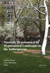  Naturally Hypernatural III: Hypernatural Landscapes in the Anthropocene