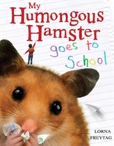  My Humongous Hamster Goes to School