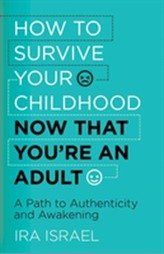  How to Survive Your Childhood Now That You're an Adult