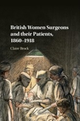  British Women Surgeons and their Patients, 1860-1918