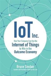  IoT Inc: How Your Company Can Use the Internet of Things to Win in the Outcome Economy